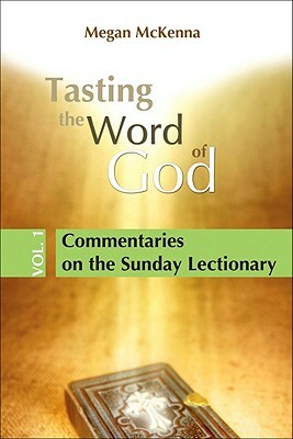 Tasting the Word of God, Vol. 1: Commentaries on the Sunday Lectionary by Megan McKenna