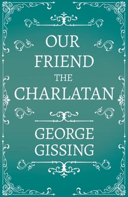 Our Friend the Charlatan by George Gissing