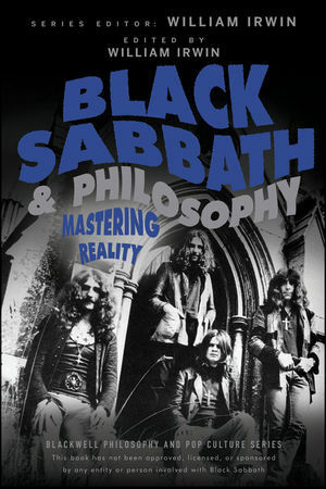Black Sabbath and Philosophy: Mastering Reality by William Irwin