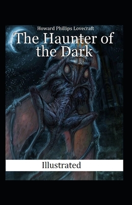 The Haunter of the Dark Illustrated by H.P. Lovecraft