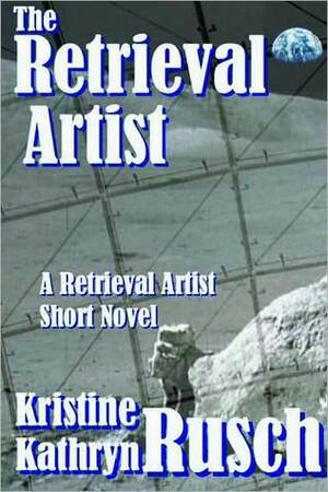 The Retrieval Artist: A Retrieval Artist Short Novel by Kristine Kathryn Rusch