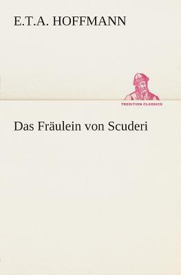 Das Fräulein Von Scuderi by E.T.A. Hoffmann