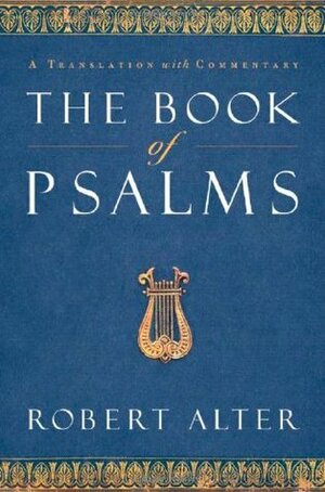 The Book of Psalms: A Translation with Commentary by Robert Alter