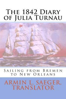 The 1842 Diary of Julia Turnau: Sailing from Bremen to New Orleans by Julia Turnau