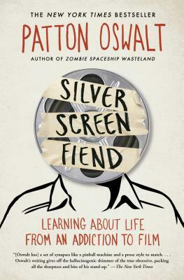 Silver Screen Fiend: Learning about Life from an Addiction to Film by Patton Oswalt