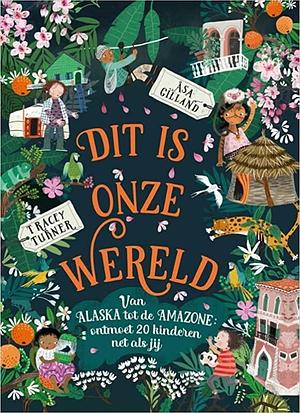 Dit is onze wereld: Van Alaska tot de Amazone: ontmoet 20 kinderen net als jij by Asa Gilland, Tracey Turner, Tracey Turner