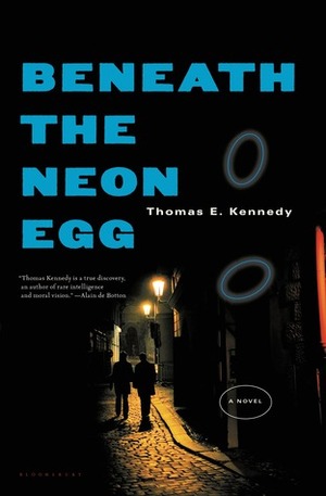 Beneath the Neon Egg by Thomas E. Kennedy