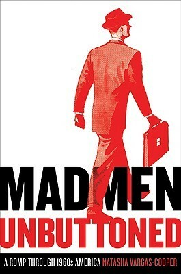 Mad Men Unbuttoned: A Romp Through 1960s America by Natasha Vargas-Cooper
