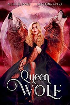 Queen Wolf by Angelina Avery, Alexa B. James