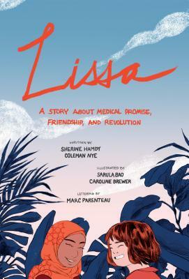 Lissa: A Story about Medical Promise, Friendship, and Revolution by Sherine Hamdy, Coleman Nye