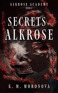 Secrets of Alkrose by K.M. Moronova