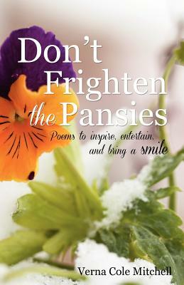 Don't Frighten the Pansies: Poems to inspire, entertain, and bring a smile by Allison Tucker, Stephanie Smith