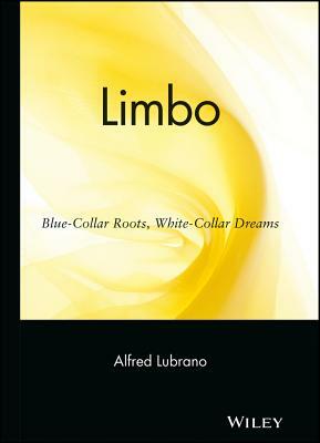 Limbo: Blue-Collar Roots, White-Collar Dreams by Alfred Lubrano