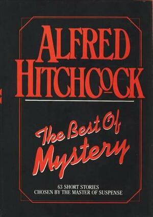 The Best of Mystery: 63 Short Stories Chosen by the Master of Suspense by Alfred Hitchcock