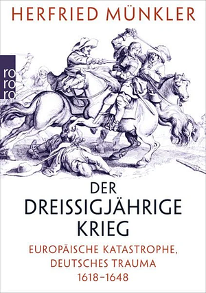 Der Dreißigjährige Krieg: Europäische Katastrophe, deutsches Trauma 1618 - 1648 by Herfried Münkler