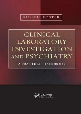 Clinical Laboratory Investigation and Psychiatry: A Practical Handbook by Russell Foster