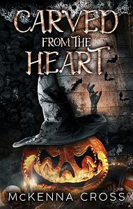 Carved From the Heart by McKenna Cross