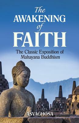 The Awakening of Faith: The Classic Exposition of Mahayana Buddhism by Asvaghosa