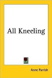 All Kneeling by Anne Parrish