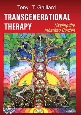 Transgenerational Therapy: Healing the Inherited Burden by Tony T. Gaillard