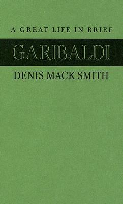 Garibaldi: A Great Life in Brief by Denis Mack Smith