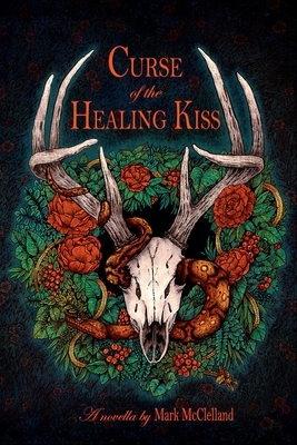 Curse of the Healing Kiss by Mark McClelland