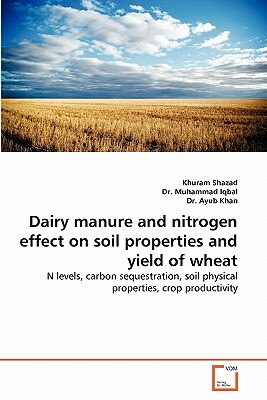 Dairy Manure and Nitrogen Effect on Soil Properties and Yield of Wheat by Khuram Shazad, Dr Ayub Khan, Muhammad Iqbal