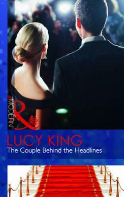 The Couple Behind the Headlines. Lucy King by Lucy King