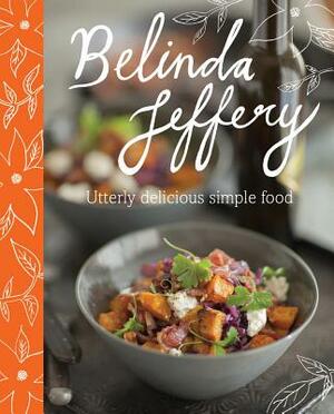 Utterly Delicious Simple Food by Belinda Jeffrey