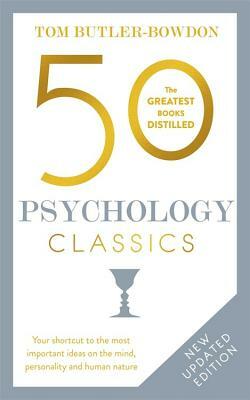 50 Psychology Classics, Second Edition: Your Shortcut to the Most Important Ideas on the Mind, Personality, and Human Nature by Tom Butler-Bowdon