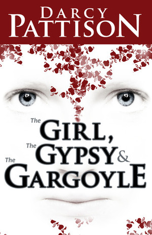 The Girl, the Gypsy and the Gargoyle by Darcy Pattison