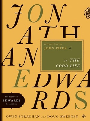 Jonathan Edwards on the Good Life by Doug Sweeney, Owen Strachan