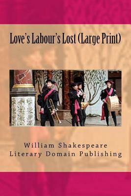 Love's Labour's Lost (Large Print) by William Shakespeare