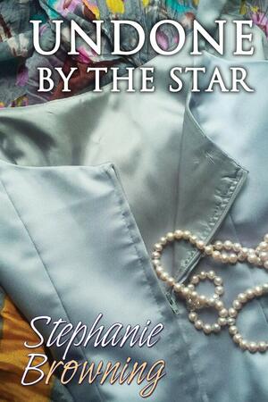 Undone by the Star by Stephanie Browning