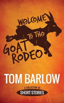 Welcome to the Goat Rodeo by Tom Barlow