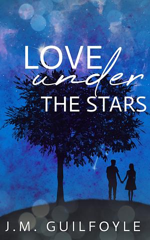 Love Under the Stars by J.M. Guilfoyle