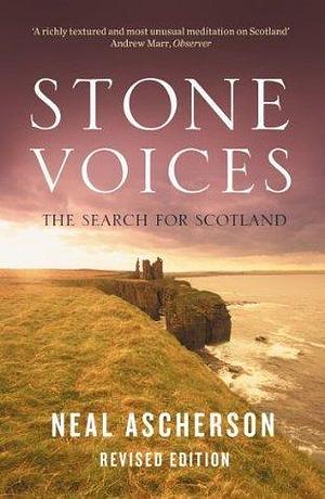 Stone Voices: The Search For Scotland by Neal Ascherson, Neal Ascherson
