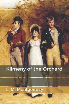 Kilmeny of the Orchard by L.M. Montgomery