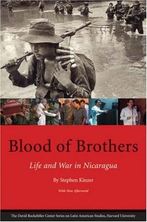 Blood of Brothers: Life and War in Nicaragua (Latin American Studies) by Stephen Kinzer