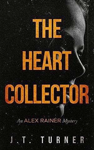 The Heart Collector by J.T. Turner, J.T. Turner