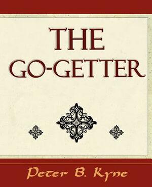 The Go-Getter (a Story That Tells You How to Be One) by Peter B. Kyne, Peter B. Kyne