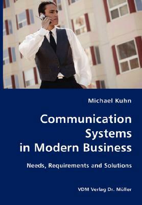 Communication Systems in Modern Business- Needs, Requirements and Solutions by Michael Kuhn