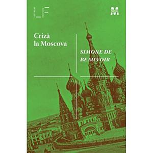 Criză la Moscova by Simone de Beauvoir