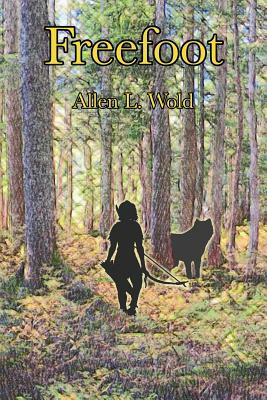 Freefoot: Stories from Blood of Ten Chiefs by Allen L. Wold