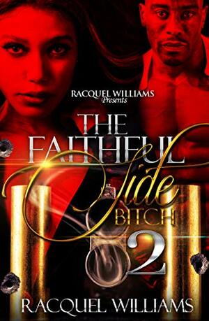 THE FAITHFUL SIDE BITCH PART 2 by Racquel Williams