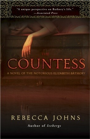 The Countess: A Novel of Elizabeth Bathory by Rebecca Johns
