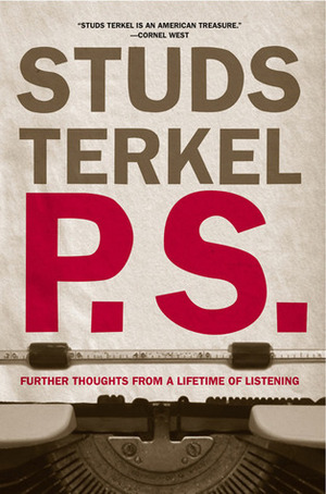 P.S.: Further Thoughts from a Lifetime of Listening by Studs Terkel