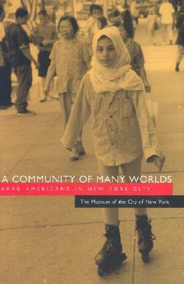 A Community of Many Worlds: Arab Americans in New York City by Museum of the City of New York (NY-USA)