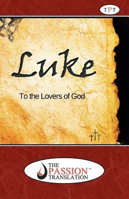 Luke, the Passion Translation by Brian Simmons