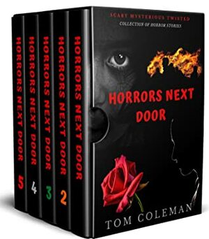 Horrors Next Door- The Complete Horror Stories Collection Books 1- 5 by Tom Coleman